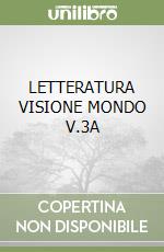 LETTERATURA VISIONE MONDO V.3A libro