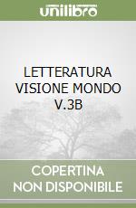 LETTERATURA VISIONE MONDO V.3B libro