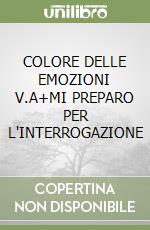 COLORE DELLE EMOZIONI V.A+MI PREPARO PER L'INTERROGAZIONE libro