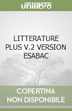 LITTERATURE PLUS V.2 VERSION ESABAC libro