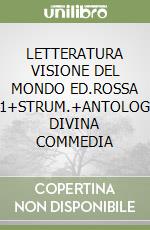 LETTERATURA VISIONE DEL MONDO ED.ROSSA V.1+STRUM.+ANTOLOGIA DIVINA COMMEDIA libro