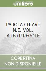 PAROLA CHIAVE N.E. VOL. A+B+P.REGOLE libro