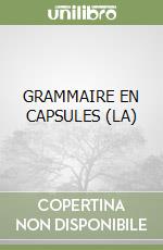 GRAMMAIRE EN CAPSULES (LA)