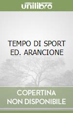 TEMPO DI SPORT ED. ARANCIONE libro