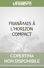 FRANÃ‡AIS À L'HORIZON COMPACT libro