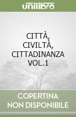 CITTÀ, CIVILTÀ, CITTADINANZA VOL.1 libro