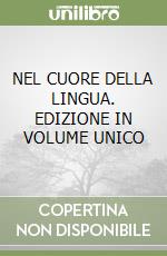 NEL CUORE DELLA LINGUA. EDIZIONE IN VOLUME UNICO libro