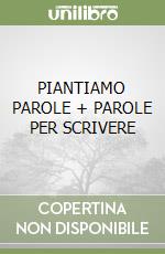 PIANTIAMO PAROLE + PAROLE PER SCRIVERE libro