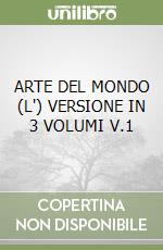 ARTE DEL MONDO (L') VERSIONE IN 3 VOLUMI V.1 libro