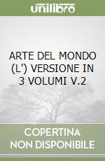 ARTE DEL MONDO (L') VERSIONE IN 3 VOLUMI V.2 libro