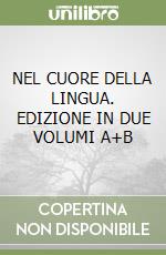 NEL CUORE DELLA LINGUA. EDIZIONE IN DUE VOLUMI A+B libro