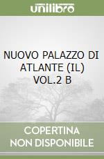 NUOVO PALAZZO DI ATLANTE (IL) VOL.2 B libro