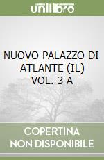 NUOVO PALAZZO DI ATLANTE (IL) VOL. 3 A libro