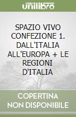 SPAZIO VIVO CONFEZIONE 1. DALL'ITALIA ALL'EUROPA + LE REGIONI D'ITALIA libro