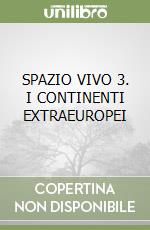 SPAZIO VIVO 3. I CONTINENTI EXTRAEUROPEI libro