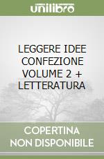 LEGGERE IDEE CONFEZIONE VOLUME 2 + LETTERATURA libro