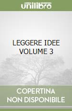 LEGGERE IDEE VOLUME 3 libro