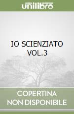 IO SCIENZIATO VOL.3 libro