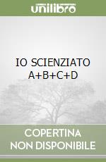 IO SCIENZIATO A+B+C+D libro