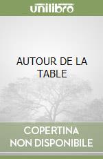 AUTOUR DE LA TABLE