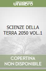 SCIENZE DELLA TERRA 2050 VOL.1