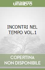 INCONTRI NEL TEMPO VOL.1 libro
