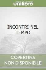 INCONTRI NEL TEMPO libro