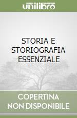 STORIA E STORIOGRAFIA ESSENZIALE libro