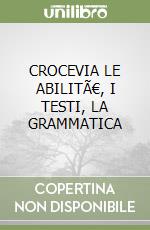 CROCEVIA LE ABILITÃ€, I TESTI, LA GRAMMATICA libro