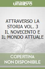 ATTRAVERSO LA STORIA VOL. 3 IL NOVECENTO E IL MONDO ATTUALE