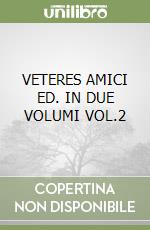 VETERES AMICI ED. IN DUE VOLUMI VOL.2 libro