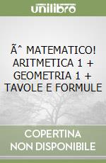 Ãˆ MATEMATICO! ARITMETICA 1 + GEOMETRIA 1 + TAVOLE E FORMULE libro