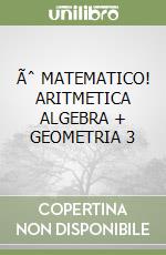 Ãˆ MATEMATICO! ARITMETICA  ALGEBRA + GEOMETRIA 3 libro