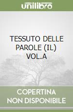 TESSUTO DELLE PAROLE (IL) VOL.A libro