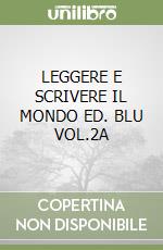 LEGGERE E SCRIVERE IL MONDO ED. BLU VOL.2A