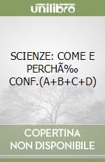 SCIENZE: COME E PERCHÃ‰ CONF.(A+B+C+D) libro