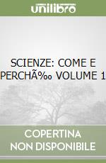 SCIENZE: COME E PERCHÃ‰ VOLUME 1 libro