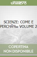 SCIENZE: COME E PERCHÉ VOLUME 2
