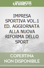 IMPRESA SPORTIVA VOL.1 ED. AGGIORNATA ALLA NUOVA RIFORMA DELLO SPORT libro