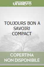 TOUJOURS BON A SAVOIR! COMPACT libro