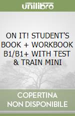 ON IT! STUDENT'S BOOK + WORKBOOK B1/B1+ WITH TEST & TRAIN MINI libro