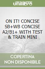 ON IT! CONCISE SB+WB CONCISE A2/B1+ WITH TEST & TRAIN MINI libro