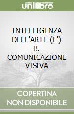 INTELLIGENZA DELL'ARTE (L') B. COMUNICAZIONE VISIVA libro