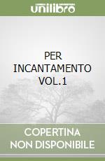 PER INCANTAMENTO VOL.1