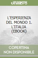 L'ESPERIENZA DEL MONDO 1. L'ITALIA (EBOOK) libro