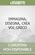 IMMAGINA, DISEGNA, CREA VOL.UNICO libro