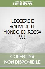 LEGGERE E SCRIVERE IL MONDO ED.ROSSA V.1