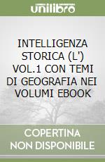 INTELLIGENZA STORICA (L') VOL.1 CON TEMI DI GEOGRAFIA NEI VOLUMI EBOOK libro