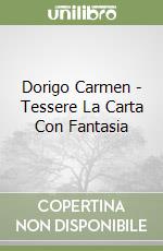 Dorigo Carmen - Tessere La Carta Con Fantasia libro