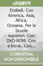 Endiadi. Con America, Asia, Africa, Oceania. Per le Scuole superiori. Con DVD-ROM. Con e-book. Con espansione online. Vol. 2 libro